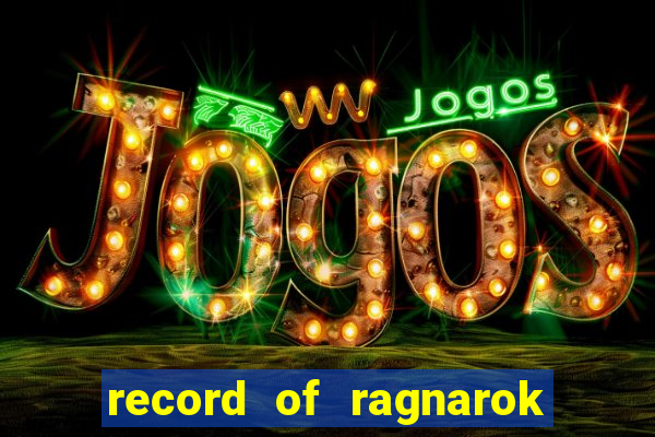 record of ragnarok 3 temporada onde assistir